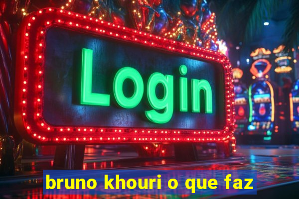 bruno khouri o que faz